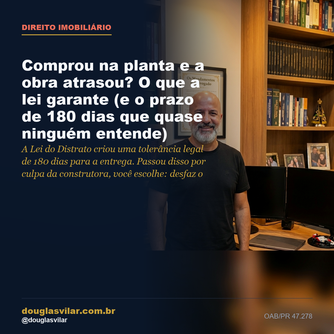 Capa: Comprou na planta e a obra atrasou? O que a lei garante (e o prazo de 180 dias que quase ninguém entende)