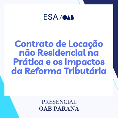 Curso ESA-OAB/PR — Contrato de Locação não Residencial na Prática e os Impactos da Reforma Tributária, com Douglas Vilar e Michelle Almeida (híbrido, OAB Paraná)